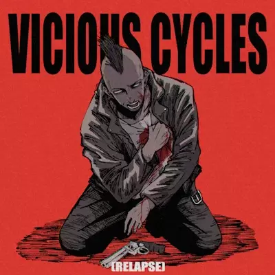 VICIOUS CYCLES (RELAPSE)